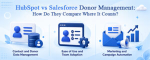 HubSpot vs Salesforce donor management comparison — contact data, ease of use, and campaign automation for nonprofits